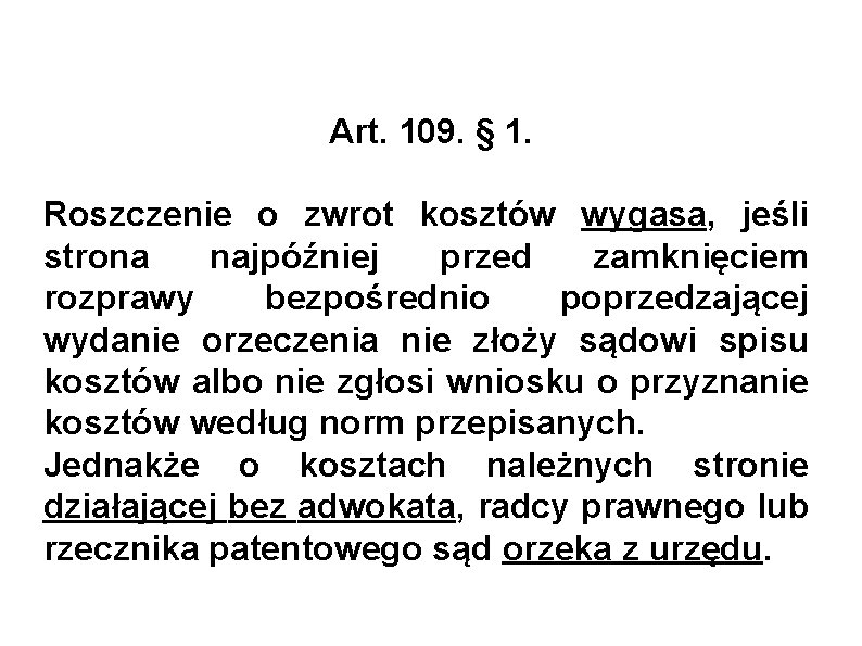 Art. 109. § 1. Roszczenie o zwrot kosztów wygasa, jeśli strona najpóźniej przed zamknięciem