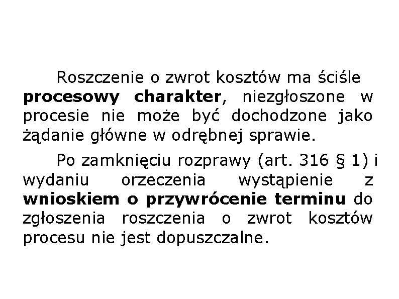 Roszczenie o zwrot kosztów ma ściśle procesowy charakter, niezgłoszone w procesie nie może być