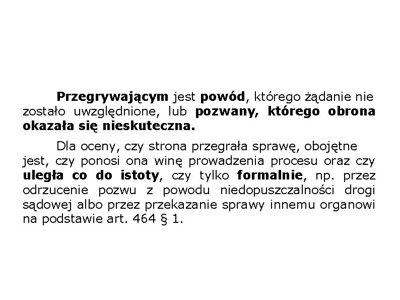 Przegrywającym jest powód, którego żądanie zostało uwzględnione, lub pozwany, którego obrona okazała się nieskuteczna.