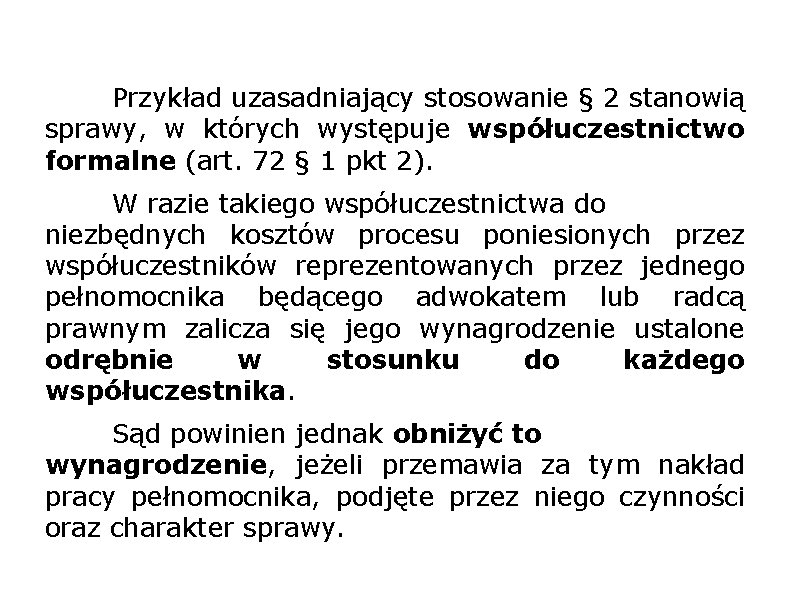 Przykład uzasadniający stosowanie § 2 stanowią sprawy, w których występuje współuczestnictwo formalne (art. 72