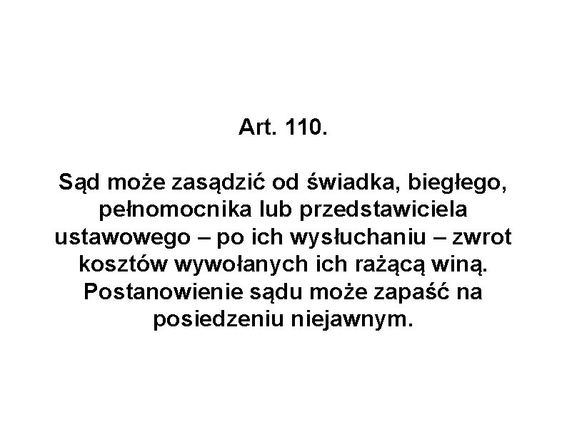 Art. 110. Sąd może zasądzić od świadka, biegłego, pełnomocnika lub przedstawiciela ustawowego – po