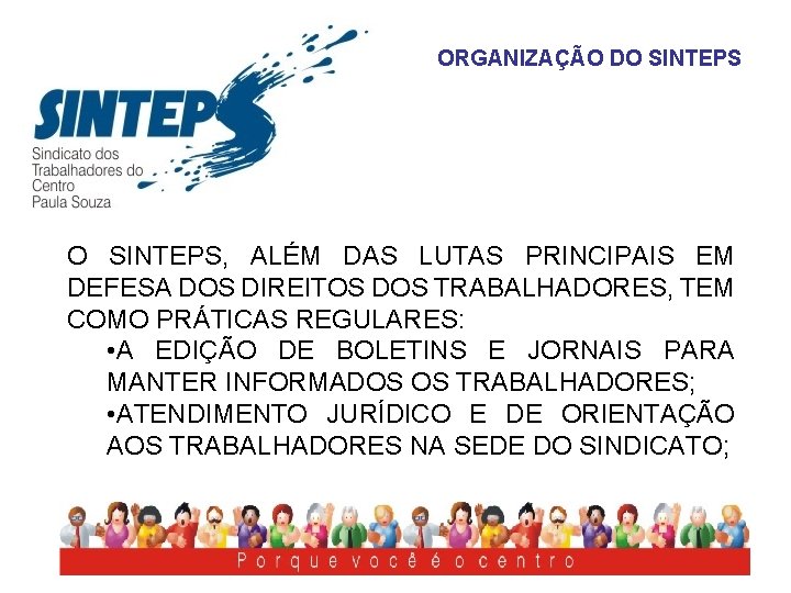 ORGANIZAÇÃO DO SINTEPS, ALÉM DAS LUTAS PRINCIPAIS EM DEFESA DOS DIREITOS DOS TRABALHADORES, TEM