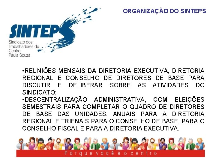 ORGANIZAÇÃO DO SINTEPS • REUNIÕES MENSAIS DA DIRETORIA EXECUTIVA, DIRETORIA REGIONAL E CONSELHO DE