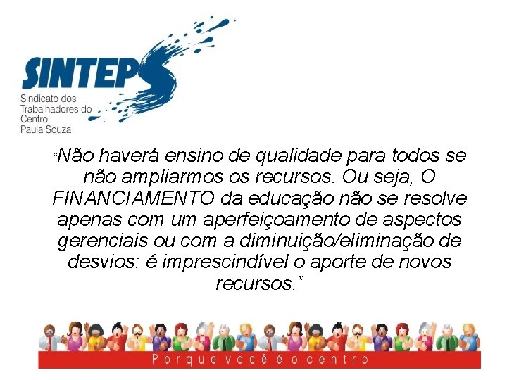 “Não haverá ensino de qualidade para todos se não ampliarmos os recursos. Ou seja,