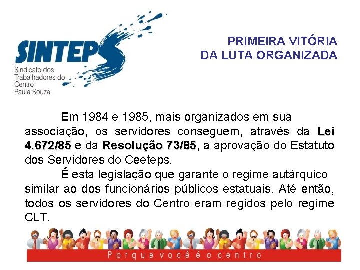 PRIMEIRA VITÓRIA DA LUTA ORGANIZADA Em 1984 e 1985, mais organizados em sua associação,