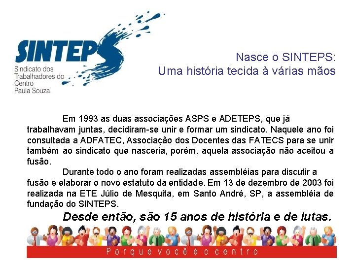 Nasce o SINTEPS: Uma história tecida à várias mãos Em 1993 as duas associações