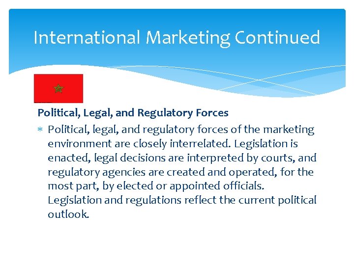 International Marketing Continued Political, Legal, and Regulatory Forces Political, legal, and regulatory forces of