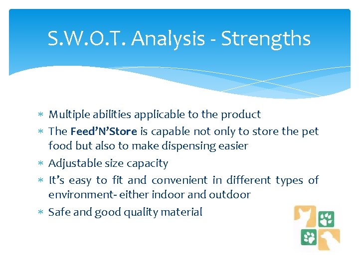 S. W. O. T. Analysis - Strengths Multiple abilities applicable to the product The