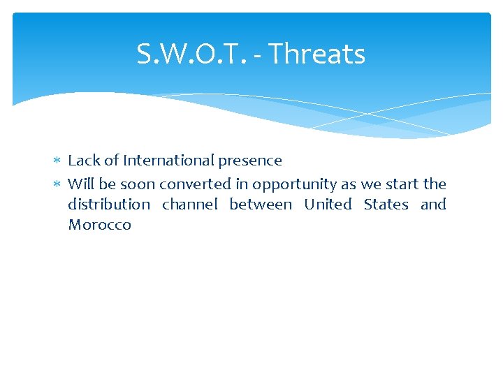 S. W. O. T. - Threats Lack of International presence Will be soon converted