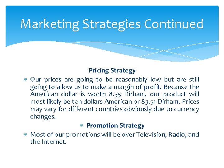 Marketing Strategies Continued Pricing Strategy Our prices are going to be reasonably low but