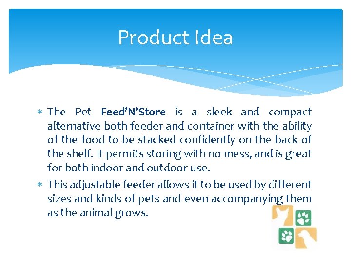 Product Idea The Pet Feed’N’Store is a sleek and compact alternative both feeder and