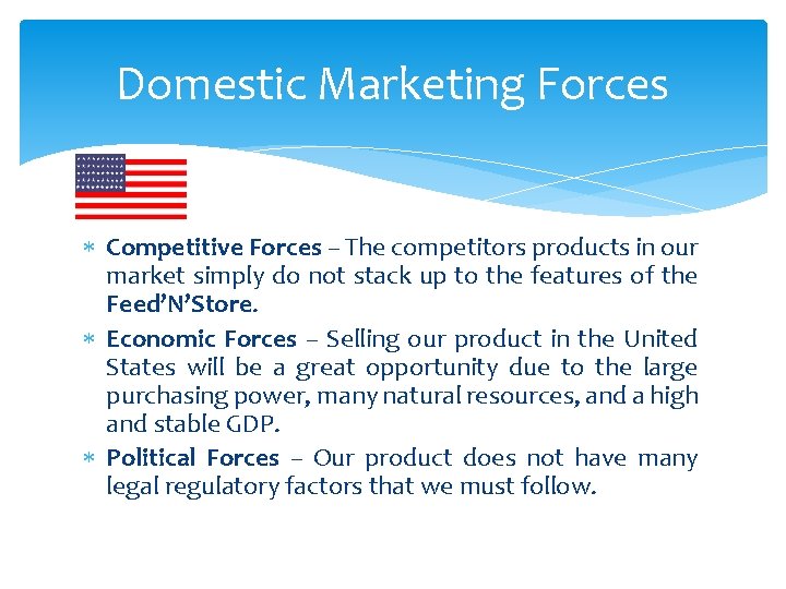 Domestic Marketing Forces Competitive Forces – The competitors products in our market simply do