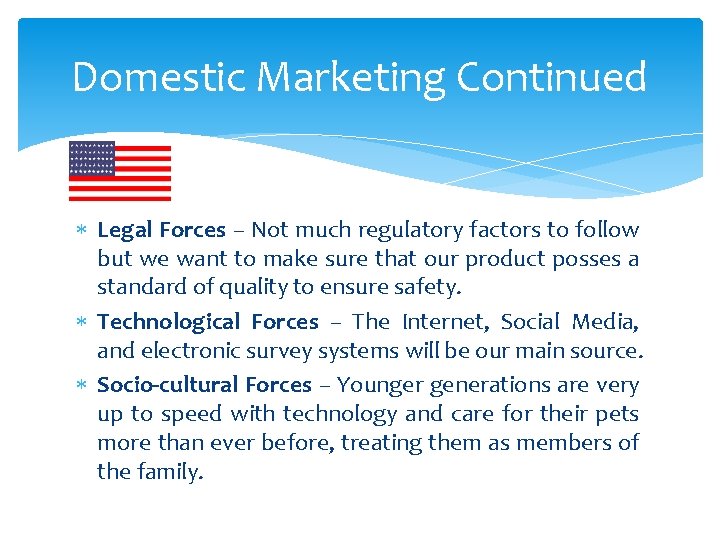 Domestic Marketing Continued Legal Forces – Not much regulatory factors to follow but we