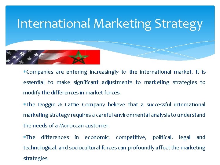 International Marketing Strategy Companies are entering increasingly to the international market. It is essential