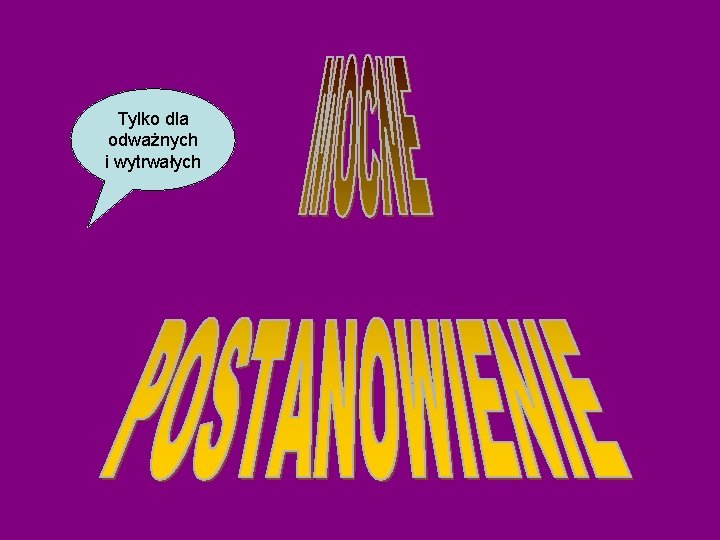 Tylko dla odważnych i wytrwałych Tylko dla odważnych i wytrwałych