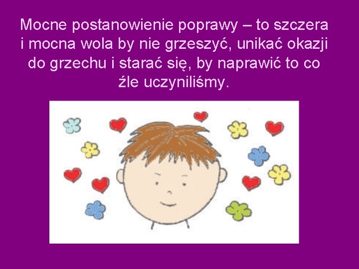 Mocne postanowienie poprawy – to szczera i mocna wola by nie grzeszyć, unikać okazji Mocne postanowienie poprawy – to szczera i mocna wola by nie grzeszyć, unikać okazji