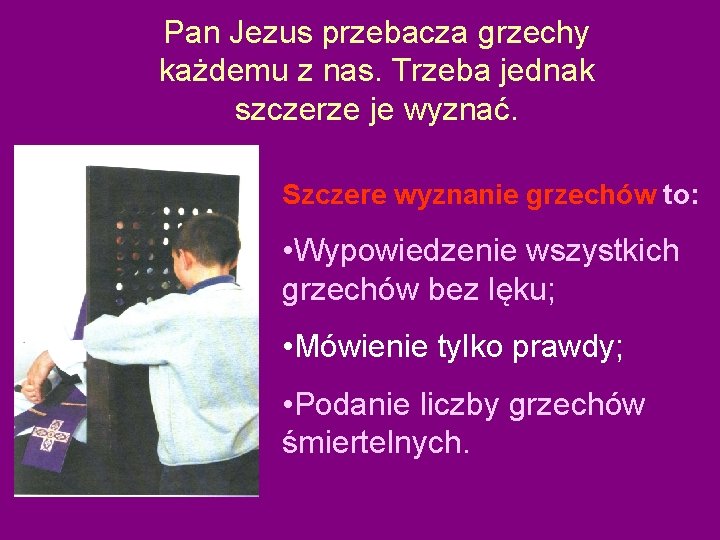 Pan Jezus przebacza grzechy każdemu z nas. Trzeba jednak szczerze je wyznać. Szczere wyznanie Pan Jezus przebacza grzechy każdemu z nas. Trzeba jednak szczerze je wyznać. Szczere wyznanie
