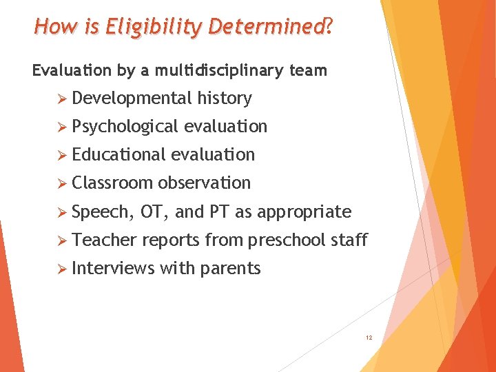 How is Eligibility Determined? Determined Evaluation by a multidisciplinary team Ø Developmental Ø Psychological