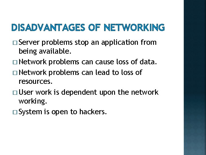 DISADVANTAGES OF NETWORKING � Server problems stop an application from being available. � Network