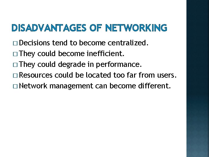 DISADVANTAGES OF NETWORKING � Decisions tend to become centralized. � They could become inefficient.