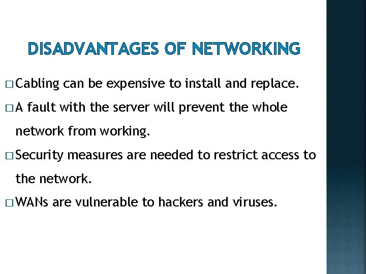 DISADVANTAGES OF NETWORKING � Cabling �A can be expensive to install and replace. fault