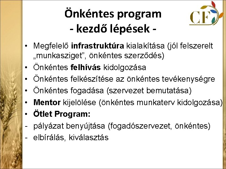 Önkéntes program - kezdő lépések • Megfelelő infrastruktúra kialakítása (jól felszerelt „munkasziget”, önkéntes szerződés)