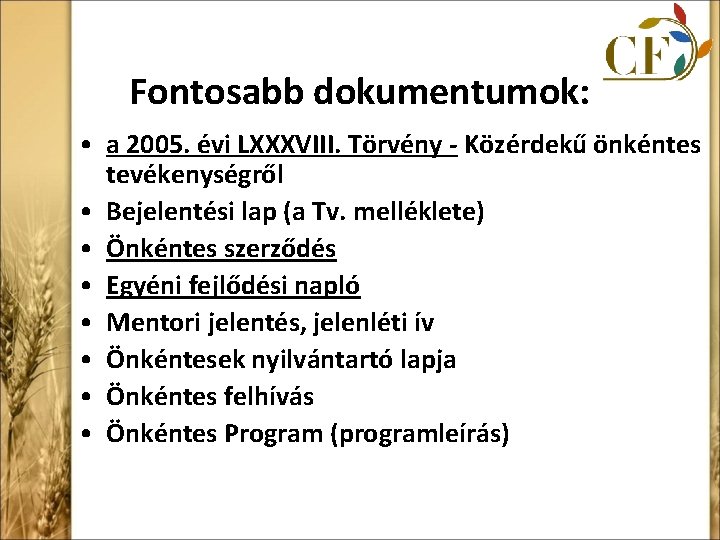 Fontosabb dokumentumok: • a 2005. évi LXXXVIII. Törvény - Közérdekű önkéntes tevékenységről • Bejelentési