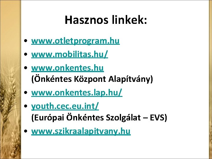 Hasznos linkek: • www. otletprogram. hu • www. mobilitas. hu/ • www. onkentes. hu