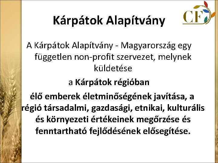 Kárpátok Alapítvány A Kárpátok Alapítvány - Magyarország egy független non-profit szervezet, melynek küldetése a