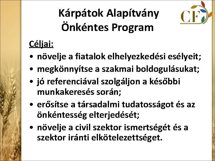 Kárpátok Alapítvány Önkéntes Program Céljai: • növelje a fiatalok elhelyezkedési esélyeit; • megkönnyítse a