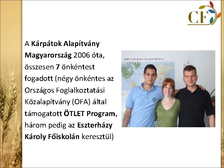 A Kárpátok Alapítvány Magyarország 2006 óta, összesen 7 önkéntest fogadott (négy önkéntes az Országos