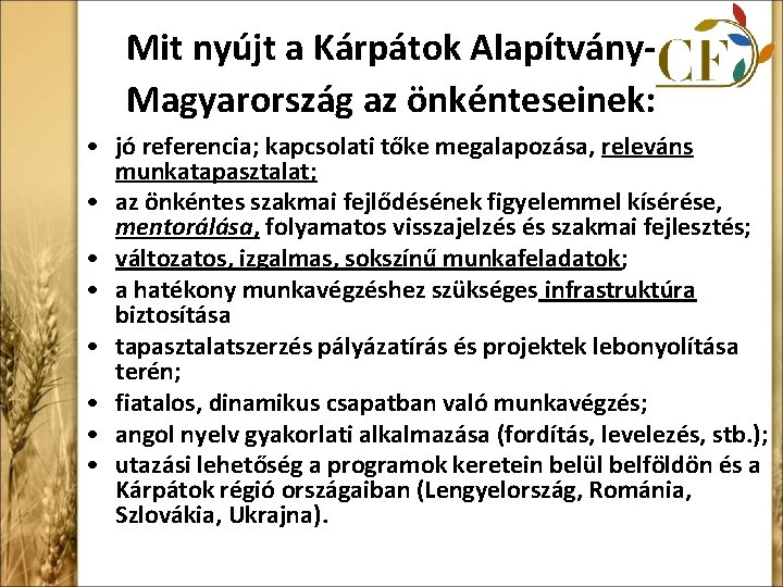 Mit nyújt a Kárpátok Alapítvány. Magyarország az önkénteseinek: • jó referencia; kapcsolati tőke megalapozása,