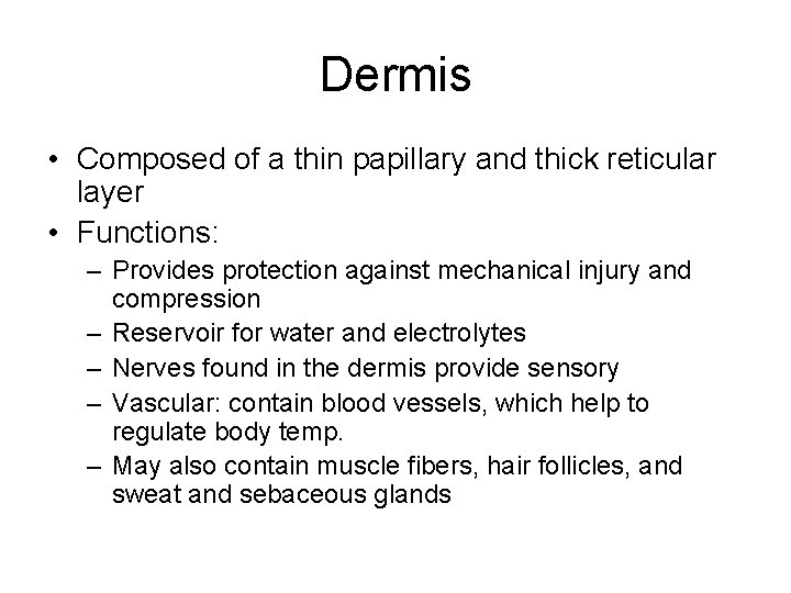 Dermis • Composed of a thin papillary and thick reticular layer • Functions: –