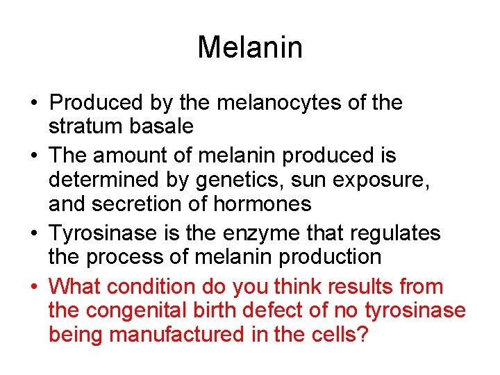 Melanin • Produced by the melanocytes of the stratum basale • The amount of