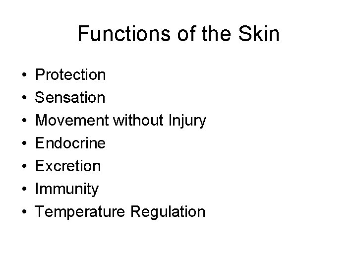 Functions of the Skin • • Protection Sensation Movement without Injury Endocrine Excretion Immunity