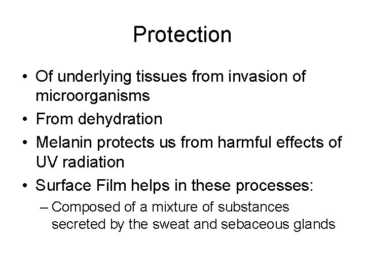 Protection • Of underlying tissues from invasion of microorganisms • From dehydration • Melanin