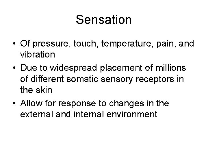 Sensation • Of pressure, touch, temperature, pain, and vibration • Due to widespread placement