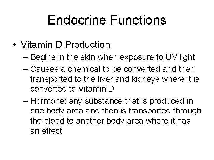 Endocrine Functions • Vitamin D Production – Begins in the skin when exposure to