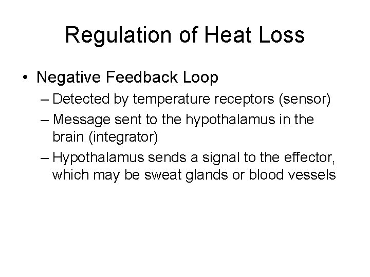 Regulation of Heat Loss • Negative Feedback Loop – Detected by temperature receptors (sensor)