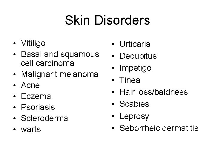 Skin Disorders • Vitiligo • Basal and squamous cell carcinoma • Malignant melanoma •