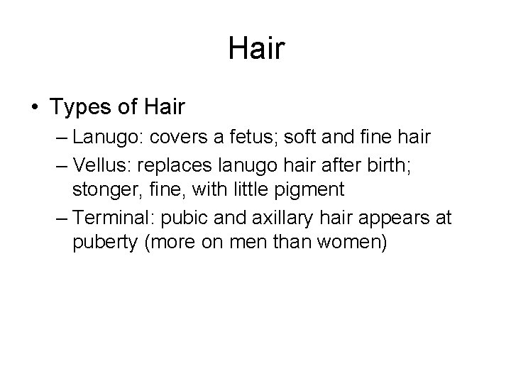 Hair • Types of Hair – Lanugo: covers a fetus; soft and fine hair