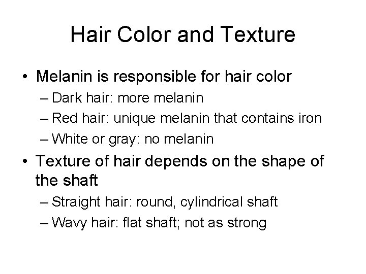 Hair Color and Texture • Melanin is responsible for hair color – Dark hair: