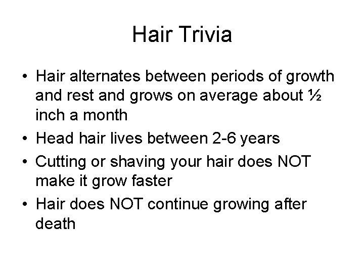 Hair Trivia • Hair alternates between periods of growth and rest and grows on