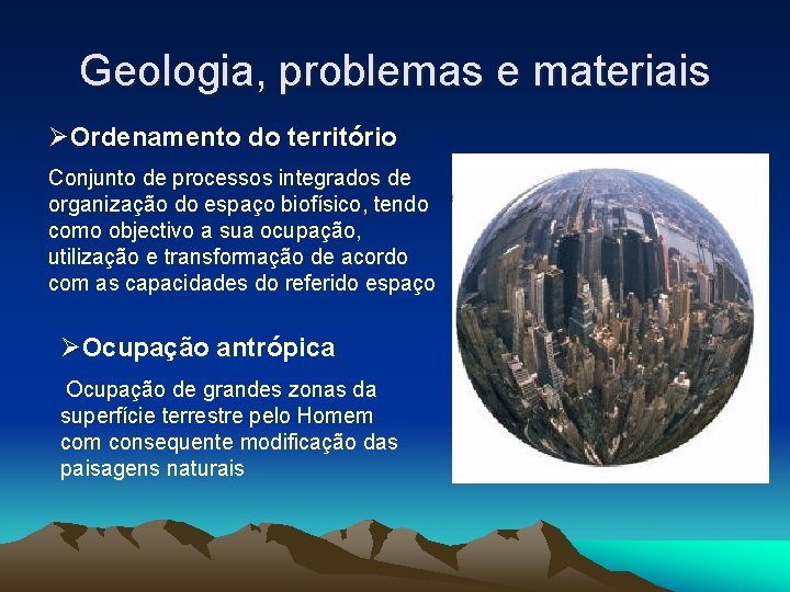 Geologia, problemas e materiais ØOrdenamento do território Conjunto de processos integrados de organização do