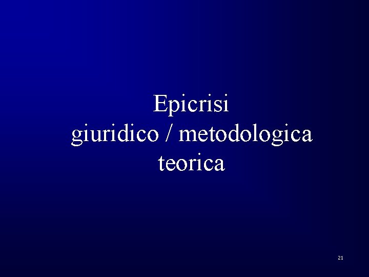 Epicrisi giuridico / metodologica teorica 21 