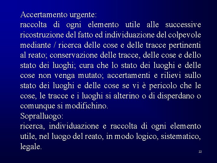 Accertamento urgente: raccolta di ogni elemento utile alle successive ricostruzione del fatto ed individuazione