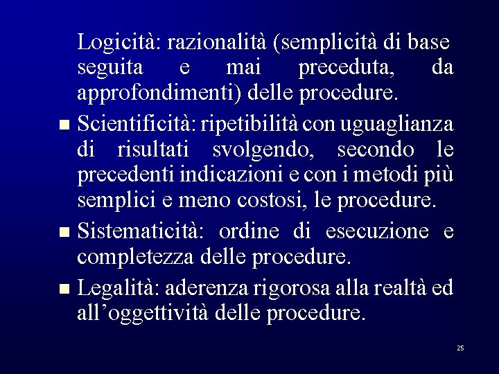 Logicità: razionalità (semplicità di base seguita e mai preceduta, da approfondimenti) delle procedure. n