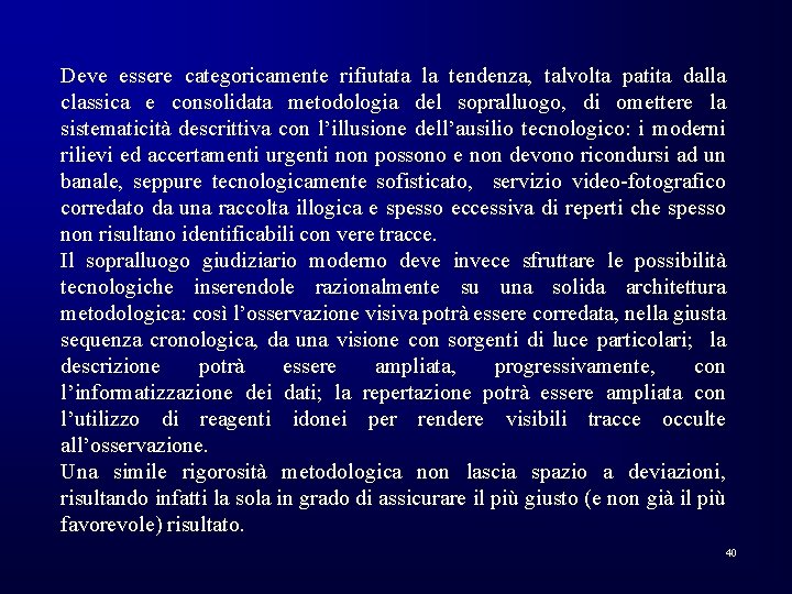 Deve essere categoricamente rifiutata la tendenza, talvolta patita dalla classica e consolidata metodologia del