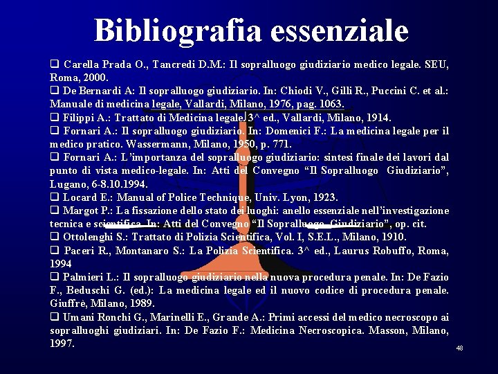 Bibliografia essenziale q Carella Prada O. , Tancredi D. M. : Il sopralluogo giudiziario