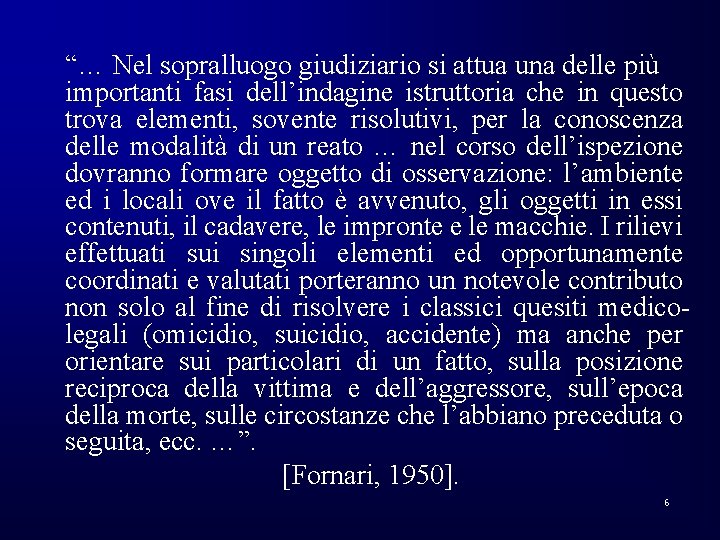 “… Nel sopralluogo giudiziario si attua una delle più importanti fasi dell’indagine istruttoria che